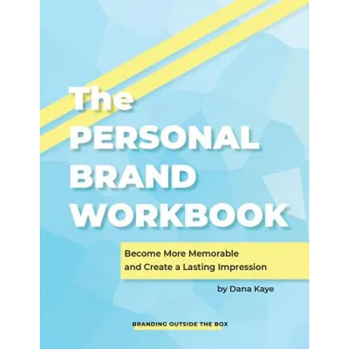 The Personal Brand Workbook: Become More Memorable and Create a Lasting Impression