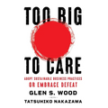Too Big to Care: Adopt Sustainable Business Practices or Embrace Defeat