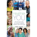 A Healthier You: The Pocket Guide For Living A Happy & Healthy Life At Any Age
