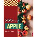 Apple Recipes 365: Enjoy 365 Days with Amazing Apple Recipes in Your Own Apple Cookbook! [book 1]