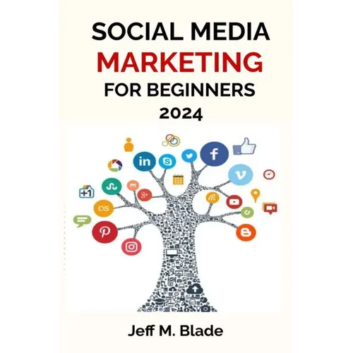 Social Media Marketing for Beginners 2024: Your Step-by-Step Guide to Building a Strong Online Business Presence
