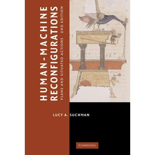 Human-Machine Reconfigurations: Plans and Situated Actions