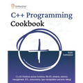 C++ Programming Cookbook: Proven solutions using C++ 20 across functions, file I/O, streams, memory management, STL, concurrency, type manipulation an