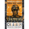 Conjuring the Calabash: Empowering Women with Hoodoo Spells & Magick