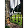 A Dying Business: A Comedy in Two Acts - Plus a Funeral