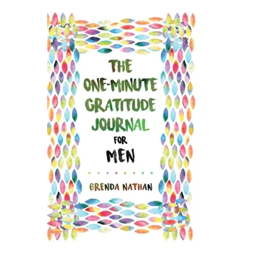 The One-Minute Gratitude Journal for Men: Simple Journal to Increase Gratitude and Happiness