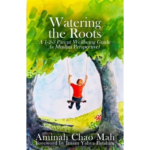 Watering the Roots: A 1-2-3 Parent Wellbeing Guide (a Muslim Perspective)