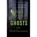 More True Tales of Ghosts and Weird Encounters