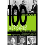 100 Canadian Heroines: Famous and Forgotten Faces