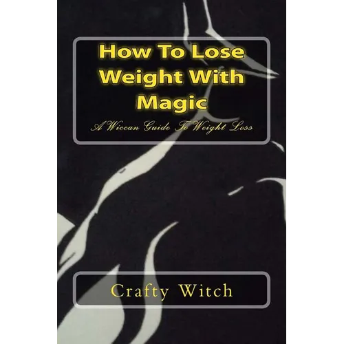 How To Lose Weight With Magic: A Wiccan Guide To Weight Loss