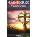 Heaven's Embrace: The legacy of love