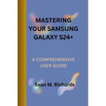 Mastering Your Samsung Galaxy S24+: A Comprehensive User Guide