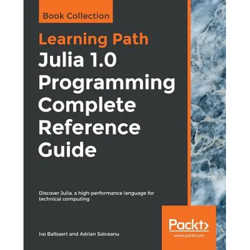 Julia 1.0 Programming Complete Reference Guide: Discover Julia, a high-performance language for technical computing