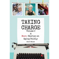Taking Charge, Volume 2: More Stories on Aging Boldly