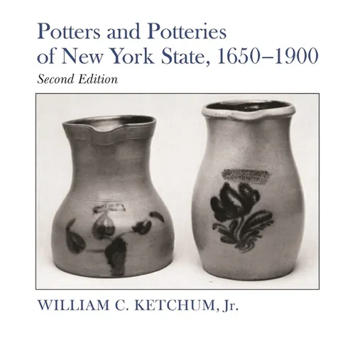Potters and Potteries of New York State, 1650-1900: Second Edition