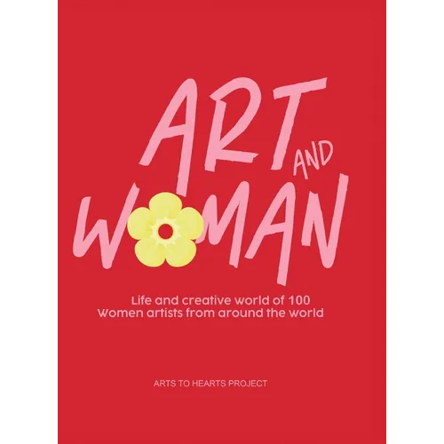 Art and Woman: Life and Creative World of 100 Women Artists from Around the World
