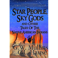 Star People, Sky Gods and Other Tales of the Native American Indians
