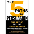 The 5 Paths to Persuasion: The Art of Selling Your Message
