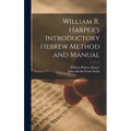 William R. Harper's Introductory Hebrew Method and Manual