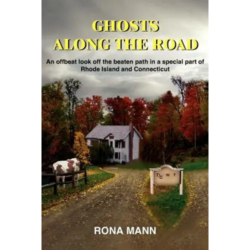Ghosts Along the Road: An offbeat look off the beaten path in a special part of Rhode Island and Connecticut