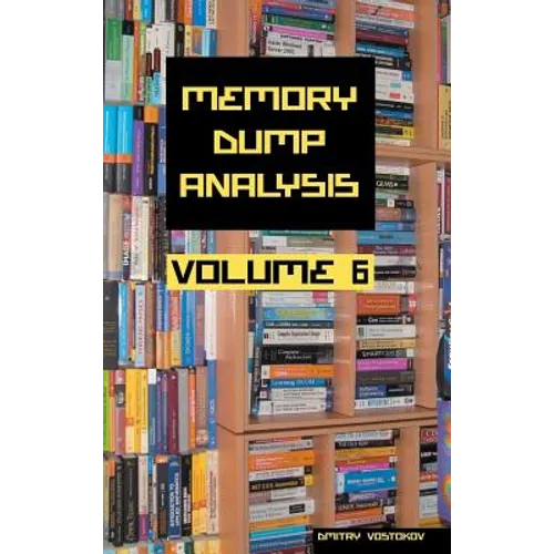 Memory Dump Analysis Anthology, Volume 6