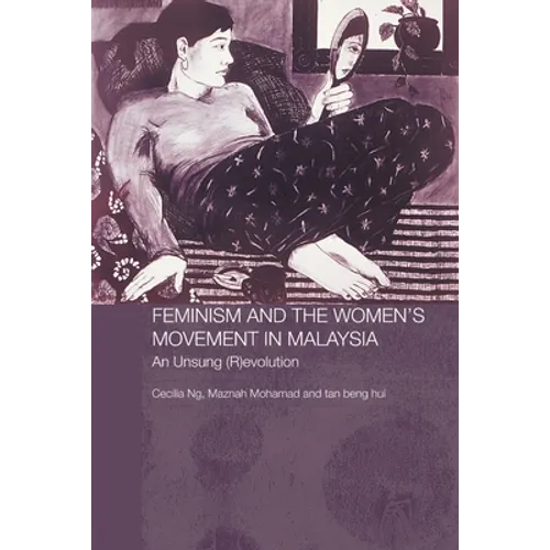 Feminism and the Women's Movement in Malaysia: An Unsung (R)evolution