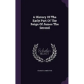 A History Of The Early Part Of The Reign Of James The Second
