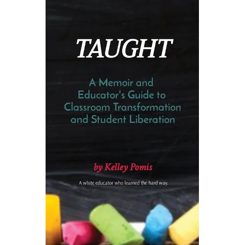 Taught: A Memoir and Educator's Guide to Classroom Transformation and Student Liberation