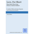 Love, For Short: Short Plays from Works of Anton Chekhov