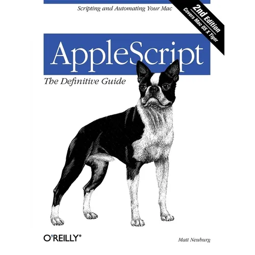 Applescript: The Definitive Guide: Scripting and Automating Your Mac