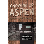 Growing Up Aspen: Adventures of the Unsupervised - Paperback