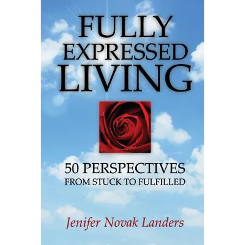 Fully Expressed Living: 50 Perspectives from Stuck to Fulfilled