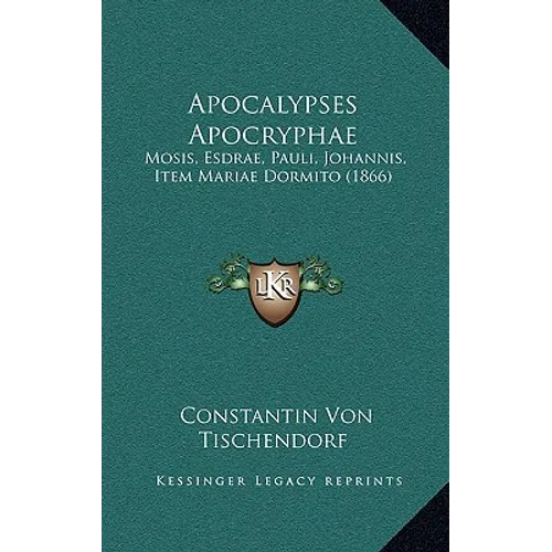 Apocalypses Apocryphae: Mosis, Esdrae, Pauli, Johannis, Item Mariae Dormito (1866)