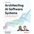 Architecting AI Software Systems: Crafting robust and scalable AI systems for modern software development
