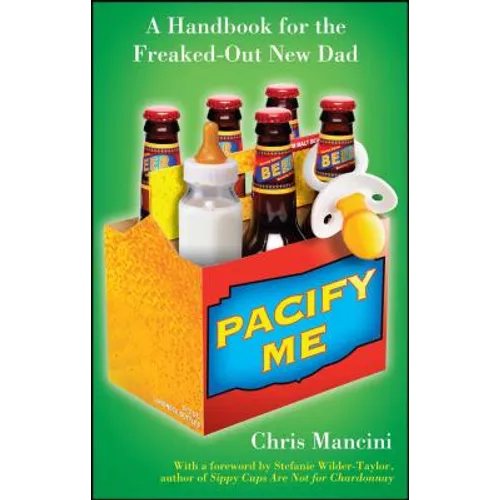 Pacify Me: A Handbook for the Freaked-Out New Dad