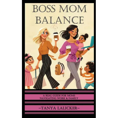 Boss Mom Balance: A Real Guide for Moms Navigating Work and Family