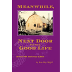 Meanwhile, Next Door to the Good Life: Homesteading in the 1970s in the shadows of Helen and Scott Nearing, and how it all -- and they -- ended up - Paperback