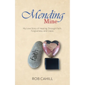 Mending Mine: My Love Story of Healing Through Faith, Forgiveness, and Grace