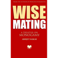 Wise Mating: A Treatise on Monogamy