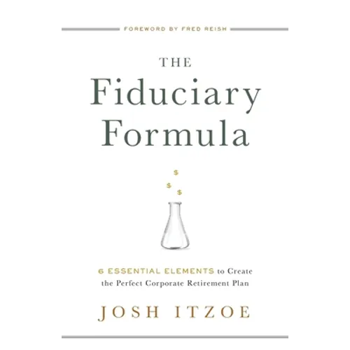 The Fiduciary Formula: 6 Essential Elements to Create the Perfect Corporate Retirement Plan