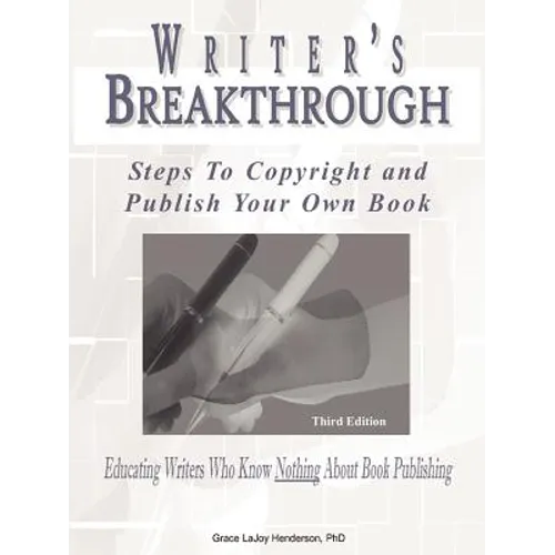 Writer's Breakthrough: Steps to Copyright and Publish Your Own Book