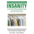Entrepreneurial Insanity in the Dry Cleaning Business: When Doing the Same Things Do Not Produce Different Results...