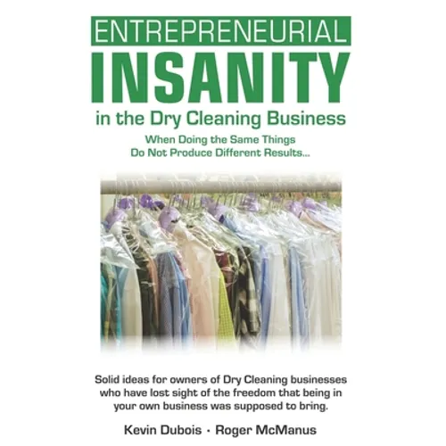 Entrepreneurial Insanity in the Dry Cleaning Business: When Doing the Same Things Do Not Produce Different Results...