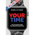 Your Time: (Special Edition for Veterans) The Greatest Gift You Receive and Give