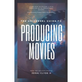 The Universal Guide to Producing Movies