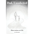 Dad, Unsolicited: Observations on Life