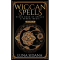 Wiccan Spells: 2 Books in 1 - Wicca Book of Spells & Herbal Magic