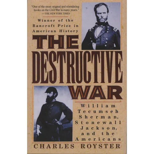 The Destructive War: William Tecumseh Sherman, Stonewall Jackson, and the Americans