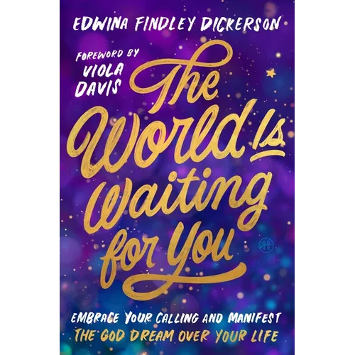 The World Is Waiting for You: Embrace Your Calling and Manifest the God Dream Over Your Life
