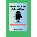 The BRIAN TYLER COHEN Story: Navigating the Complexities of Truth in the Contemporary Political Landscape.